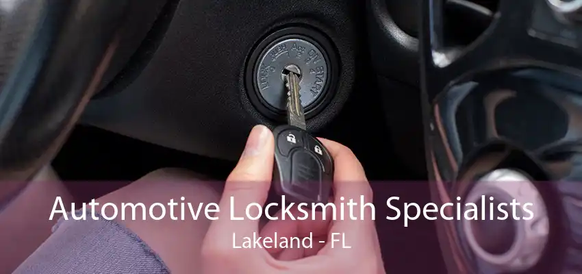 Automotive Locksmith Specialists Lakeland - FL