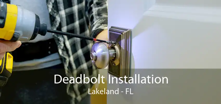 Deadbolt Installation Lakeland - FL