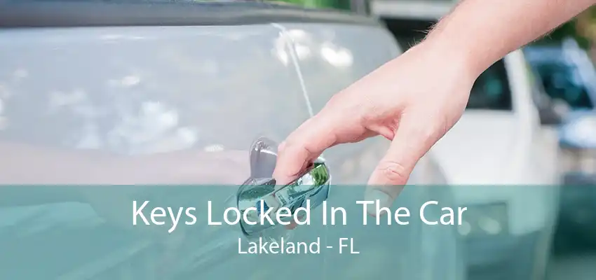 Keys Locked In The Car Lakeland - FL